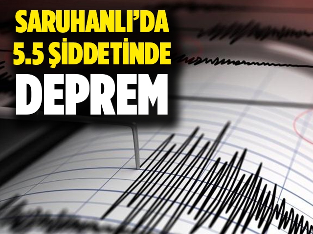 SARUHANLI'DA 5.5 ŞİDDETİNDE DEPREM